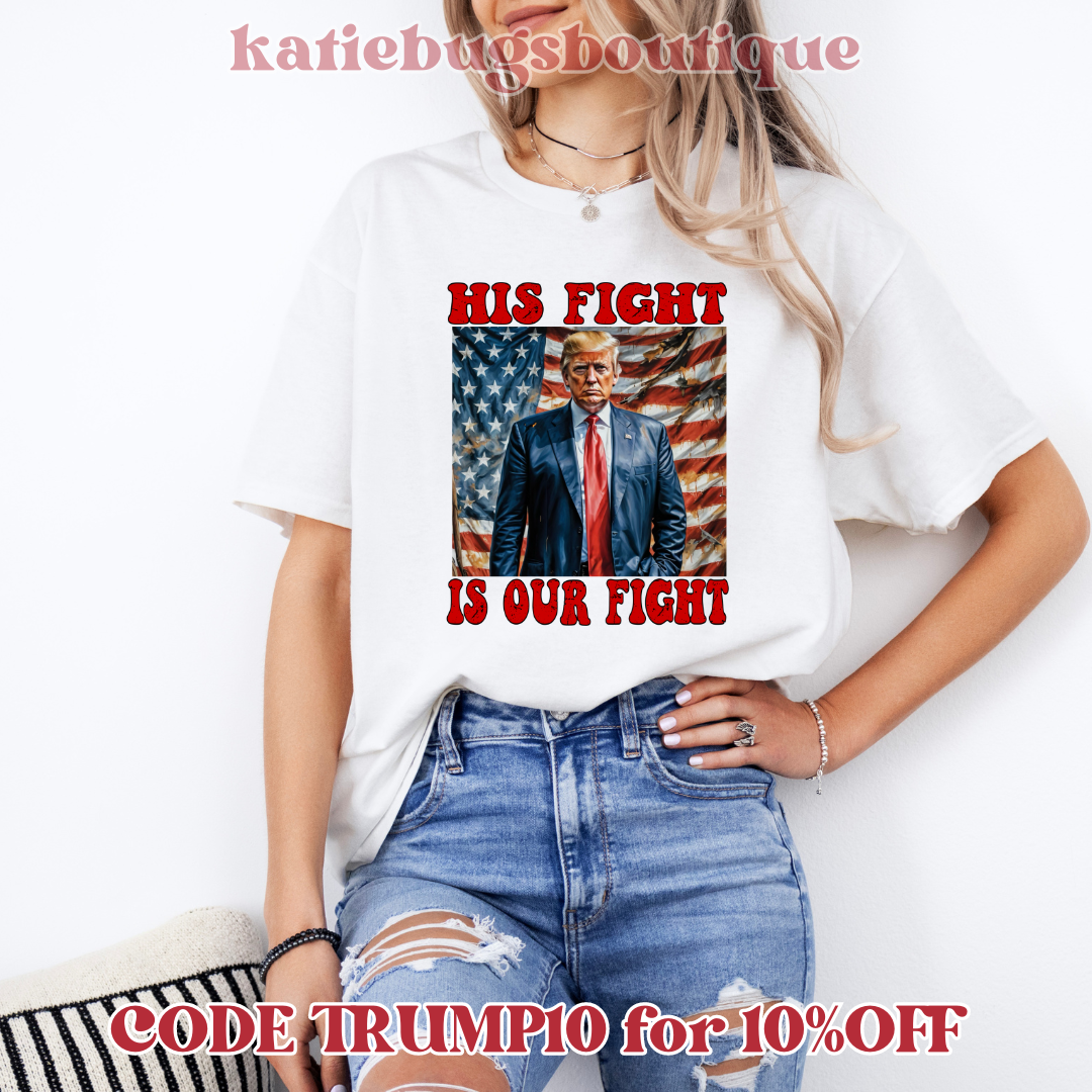 Trump - His Fight is our Fight Comfort Color White